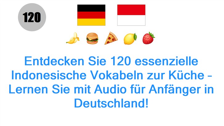 Entdecken Sie 120 essenzielle Indonesische Vokabeln zur Küche – Lernen Sie mit Audio für Anfänger in Deutschland!